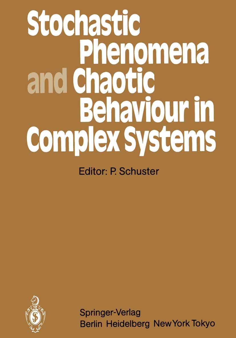 Titlebook: Stochastic Phenomena and Chaotic Behaviour in Complex Systems; Proceedings of the F Peter Schuster Conference proceedings 1984 Springer-Ver Titlebook: Stochastic Phenomena and Chaotic Behaviour in Complex Systems; Proceedings of the F Peter Schuster Conference proceedings 1984 Springer-Ver