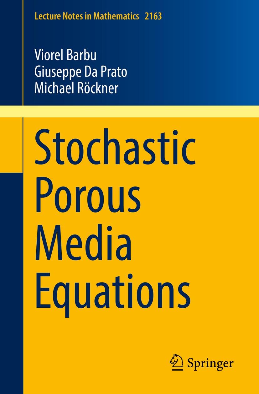 Titlebook: Stochastic Porous Media Equations; Viorel Barbu,Giuseppe Da Prato,Michael Röckner Book 2016 Springer International Publishing Switzerland Titlebook: Stochastic Porous Media Equations; Viorel Barbu,Giuseppe Da Prato,Michael Röckner Book 2016 Springer International Publishing Switzerland