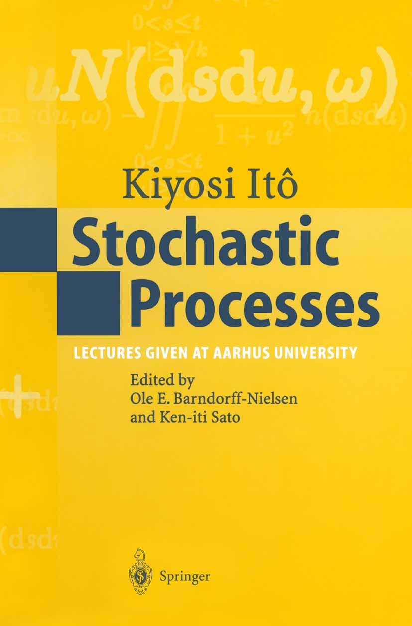 Titlebook: Stochastic Processes; Lectures given at Aa Kiyosi Itô,Ole E. Barndorff-Nielsen,Ken-iti Sato Textbook 2004 Springer-Verlag Berlin Heidelberg Titlebook: Stochastic Processes; Lectures given at Aa Kiyosi Itô,Ole E. Barndorff-Nielsen,Ken-iti Sato Textbook 2004 Springer-Verlag Berlin Heidelberg