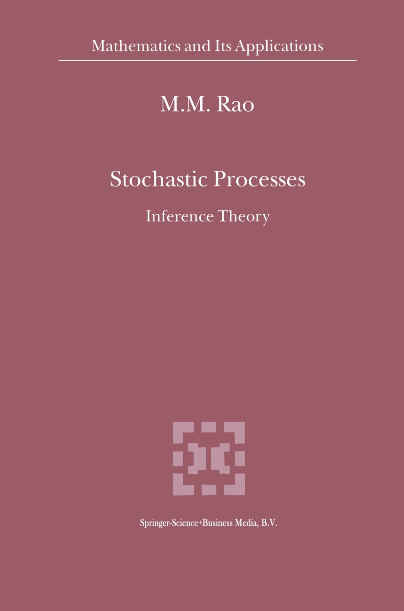 Titlebook: Stochastic Processes; Inference Theory M. M. Rao Book 20001st edition Springer Science+Business Media Dordrecht 2000 Likelihood.Mathematica Titlebook: Stochastic Processes; Inference Theory M. M. Rao Book 20001st edition Springer Science+Business Media Dordrecht 2000 Likelihood.Mathematica