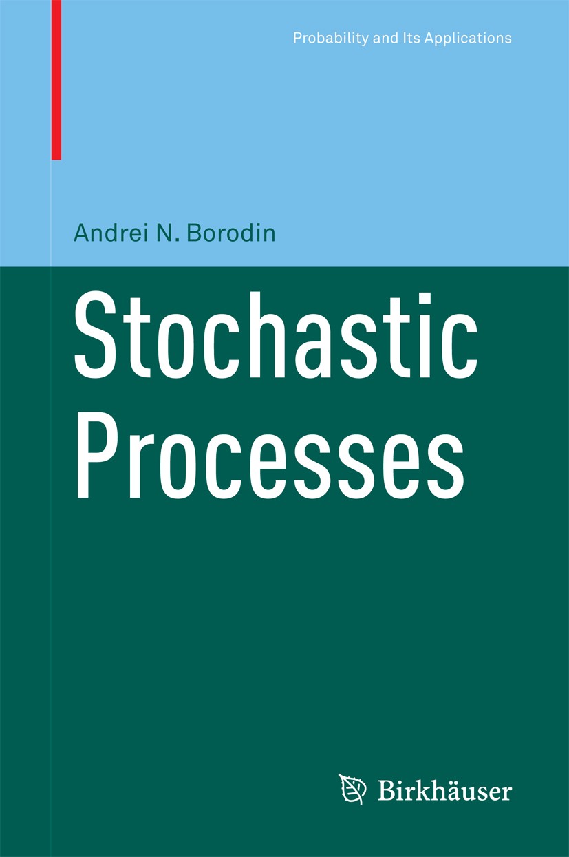 Titlebook: Stochastic Processes; Andrei N Borodin Book 2017 Springer International Publishing AG 2017 stochastic calculus.diffusion processes.Brownia Titlebook: Stochastic Processes; Andrei N Borodin Book 2017 Springer International Publishing AG 2017 stochastic calculus.diffusion processes.Brownia