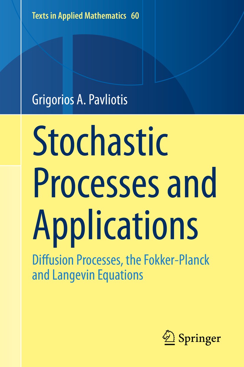Titlebook: Stochastic Processes and Applications; Diffusion Processes, Grigorios‘A. Pavliotis Textbook 2014 Springer Science+Business Media, LLC, part Titlebook: Stochastic Processes and Applications; Diffusion Processes, Grigorios‘A. Pavliotis Textbook 2014 Springer Science+Business Media, LLC, part