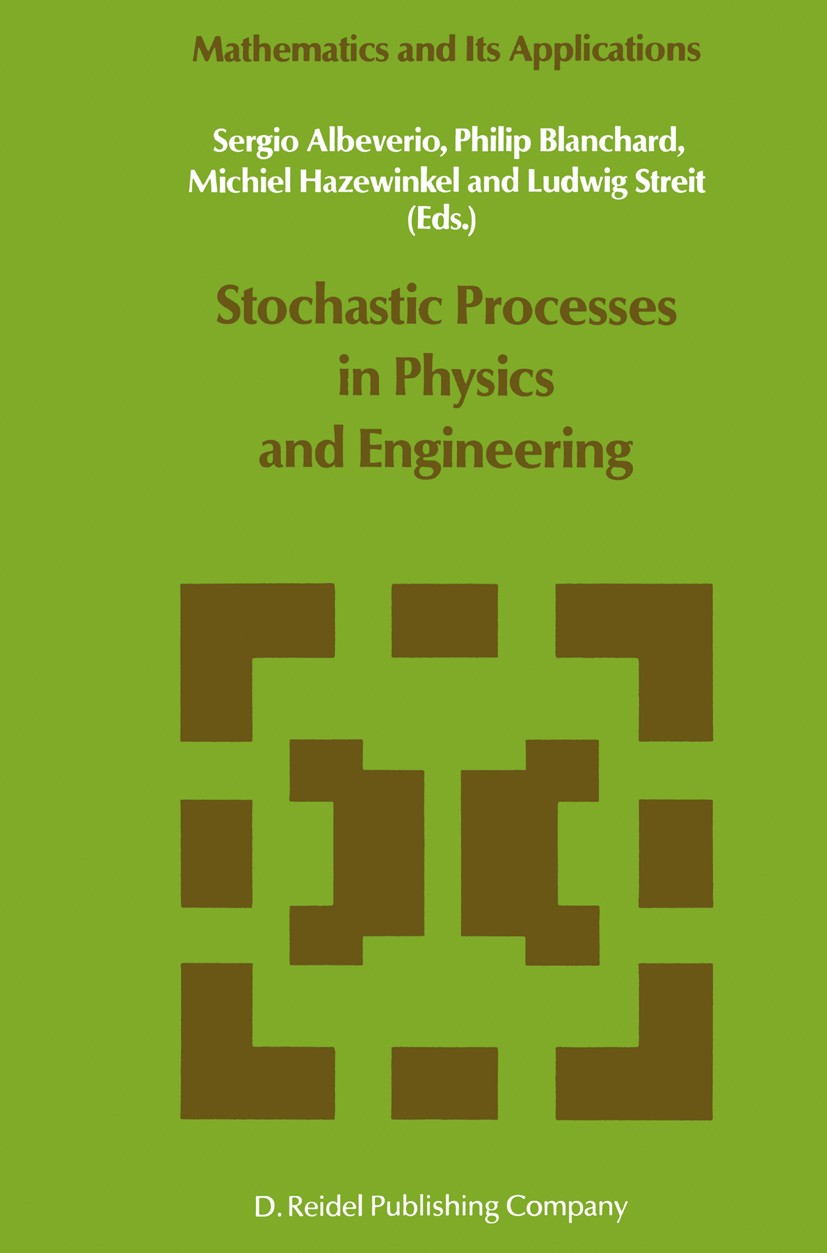 Titlebook: Stochastic Processes in Physics and Engineering; Sergio Albeverio,Philip Blanchard,Ludwig Streit Book 1988 D. Reidel Publishing Company, D Titlebook: Stochastic Processes in Physics and Engineering; Sergio Albeverio,Philip Blanchard,Ludwig Streit Book 1988 D. Reidel Publishing Company, D