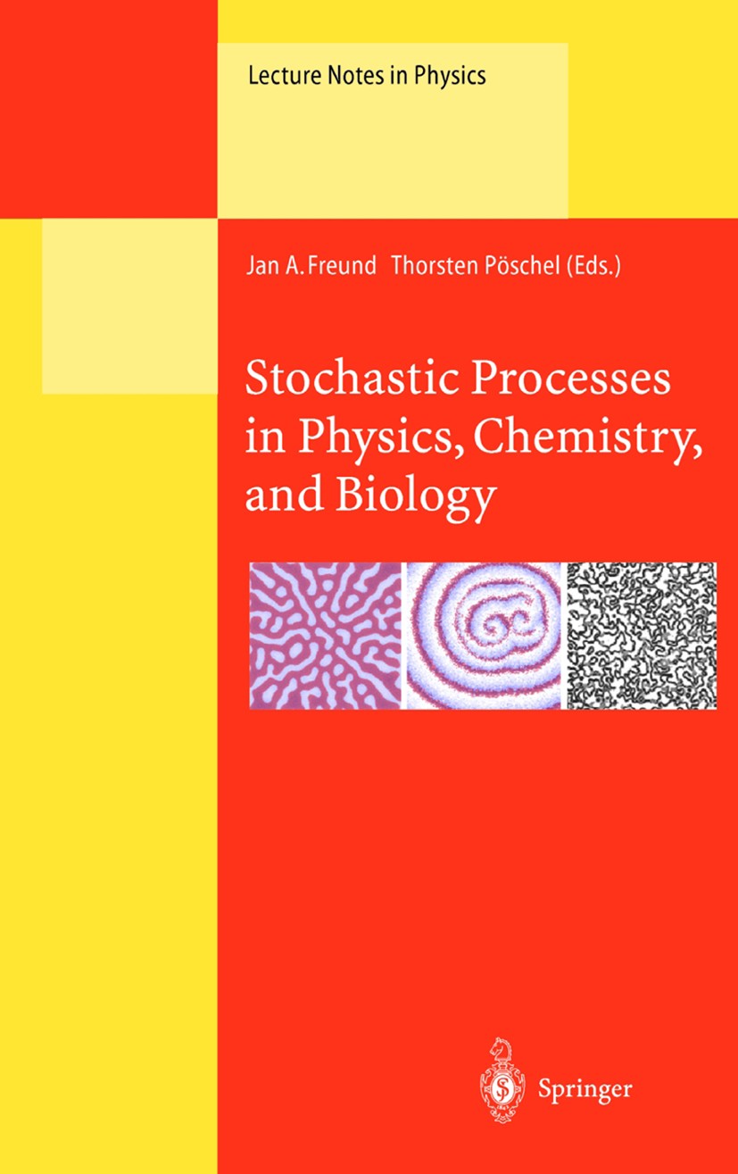 Titlebook: Stochastic Processes in Physics, Chemistry, and Biology; Jan A. Freund,Thorsten Pöschel Conference proceedings 2000 Springer-Verlag Berlin Titlebook: Stochastic Processes in Physics, Chemistry, and Biology; Jan A. Freund,Thorsten Pöschel Conference proceedings 2000 Springer-Verlag Berlin