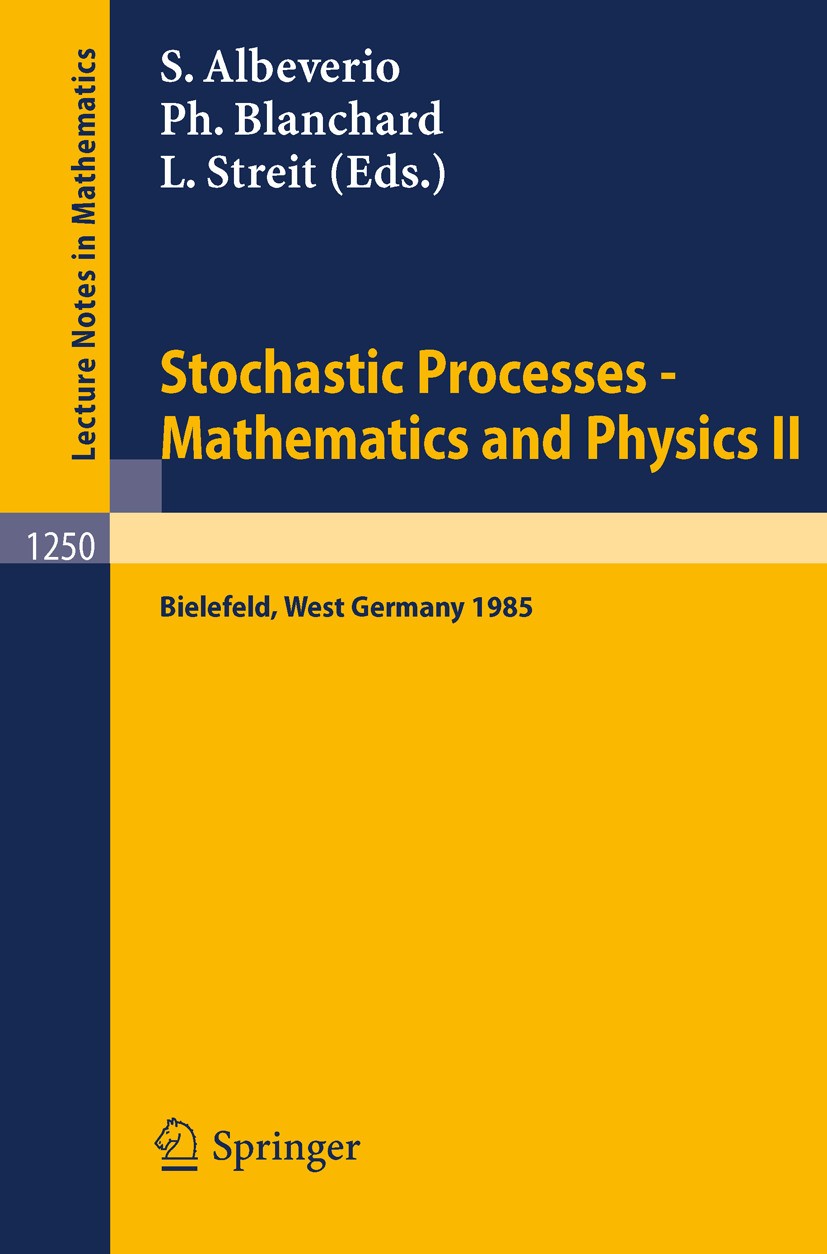 Titlebook: Stochastic Processes - Mathematics and Physics II; Proceedings of the 2 Sergio Albeverio,Philippe Blanchard,Ludwig Streit Conference procee Titlebook: Stochastic Processes - Mathematics and Physics II; Proceedings of the 2 Sergio Albeverio,Philippe Blanchard,Ludwig Streit Conference procee