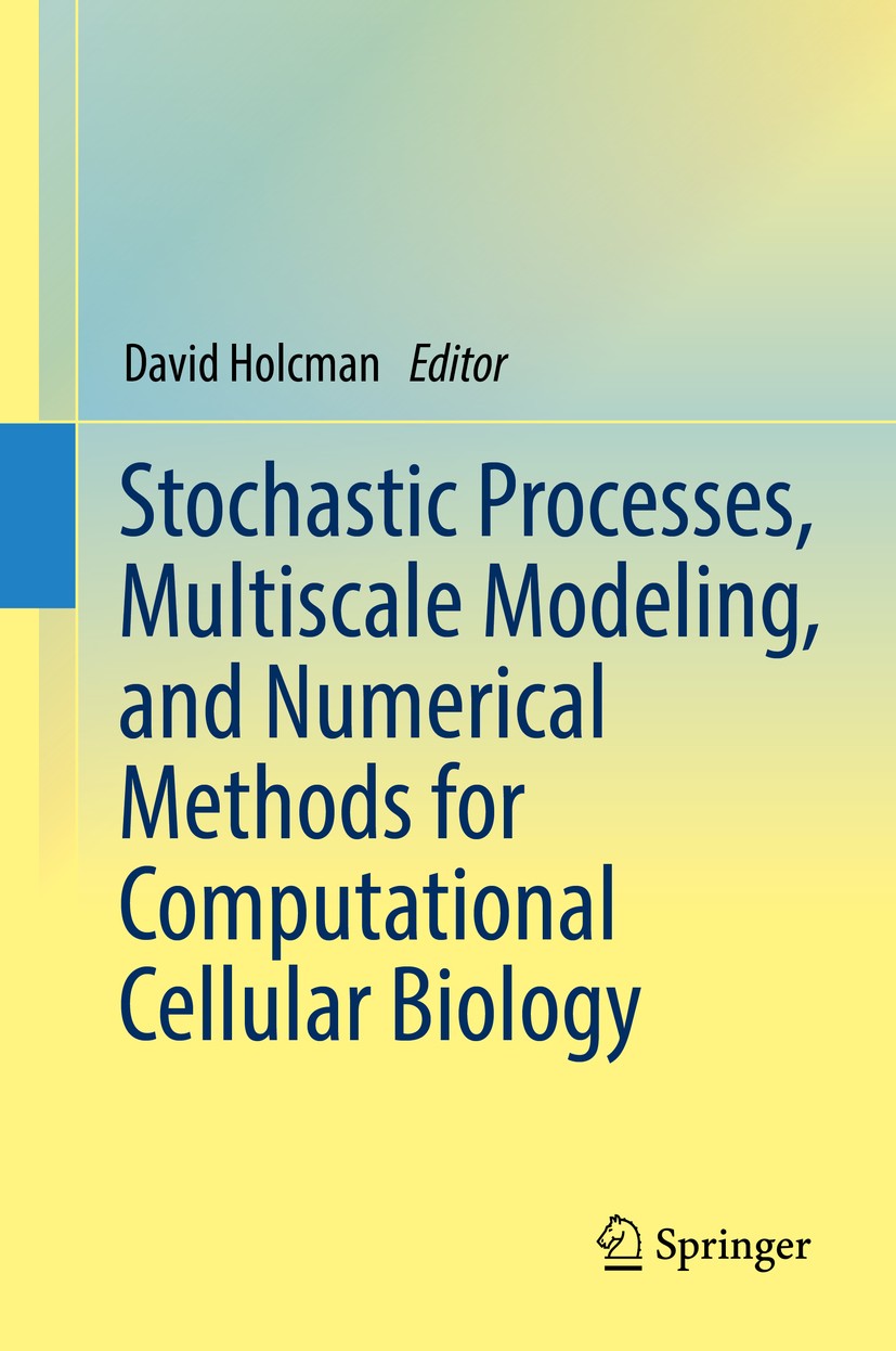 Titlebook: Stochastic Processes, Multiscale Modeling, and Numerical Methods for Computational Cellular Biology; David Holcman Book 2017 Springer Inte Titlebook: Stochastic Processes, Multiscale Modeling, and Numerical Methods for Computational Cellular Biology; David Holcman Book 2017 Springer Inte
