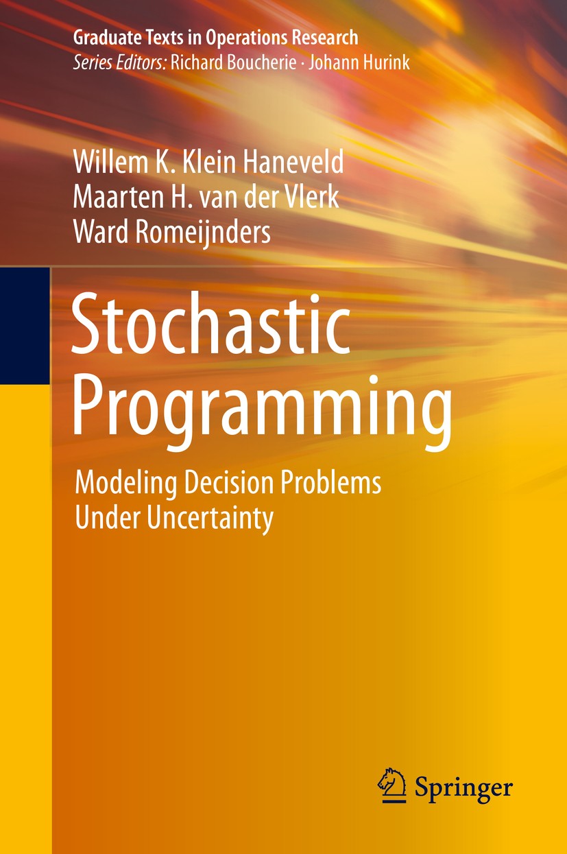 Titlebook: Stochastic Programming; Modeling Decision Pr Willem K. Klein Haneveld,Maarten H. van der Vlerk, Textbook 2020 Springer Nature Switzerland A Titlebook: Stochastic Programming; Modeling Decision Pr Willem K. Klein Haneveld,Maarten H. van der Vlerk, Textbook 2020 Springer Nature Switzerland A