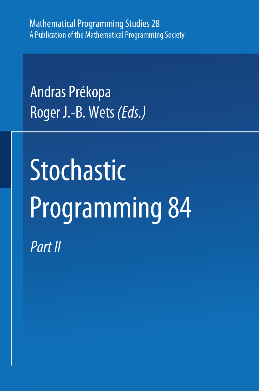 Titlebook: Stochastic Programming 84, Part II; Andras Prékopa,Roger J.- B. Wets Book 1986Latest edition Springer-Verlag Berlin Heidelberg 1986 algori Titlebook: Stochastic Programming 84, Part II; Andras Prékopa,Roger J.- B. Wets Book 1986Latest edition Springer-Verlag Berlin Heidelberg 1986 algori