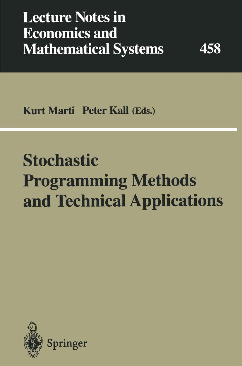 Titlebook: Stochastic Programming Methods and Technical Applications; Proceedings of the 3 Kurt Marti,Peter Kall Conference proceedings 1998 Springer- Titlebook: Stochastic Programming Methods and Technical Applications; Proceedings of the 3 Kurt Marti,Peter Kall Conference proceedings 1998 Springer-