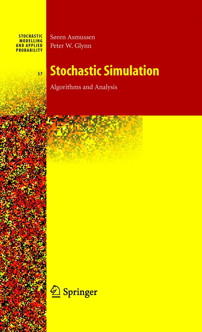 Titlebook: Stochastic Simulation: Algorithms and Analysis; Søren Asmussen,Peter W. Glynn Textbook 2007 Springer-Verlag New York 2007 Analysis.Gaussia Titlebook: Stochastic Simulation: Algorithms and Analysis; Søren Asmussen,Peter W. Glynn Textbook 2007 Springer-Verlag New York 2007 Analysis.Gaussia