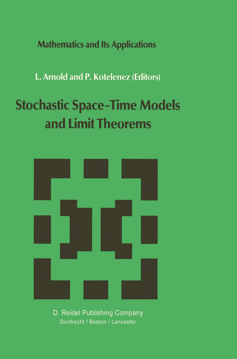 Titlebook: Stochastic Space—Time Models and Limit Theorems; L. Arnold,P. Kotelenez Book 1985 D. Reidel Publishing Company, Dordrecht, Holland 1985 Ma Titlebook: Stochastic Space—Time Models and Limit Theorems; L. Arnold,P. Kotelenez Book 1985 D. Reidel Publishing Company, Dordrecht, Holland 1985 Ma