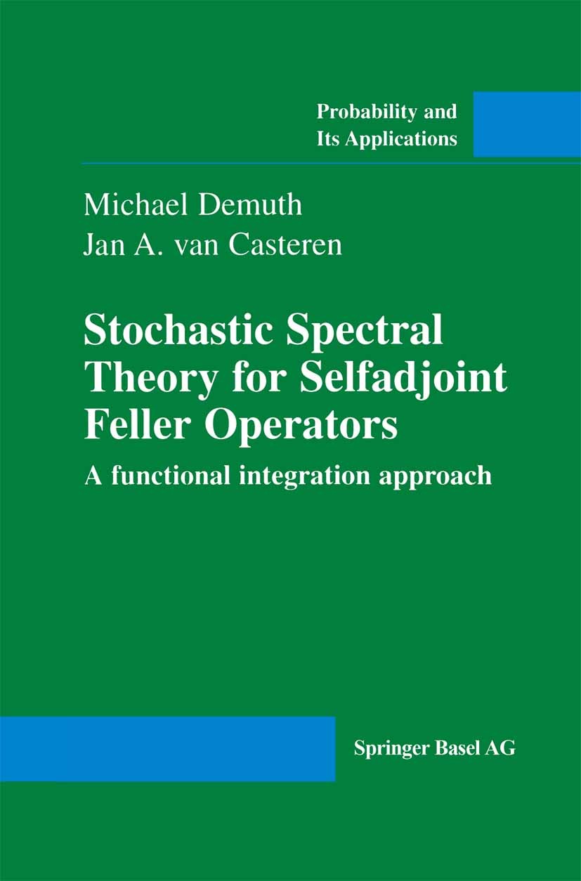 Titlebook: Stochastic Spectral Theory for Selfadjoint Feller Operators; A Functional Integra Michael Demuth,Jan A. Casteren Book 2000 Birkhäuser Verla Titlebook: Stochastic Spectral Theory for Selfadjoint Feller Operators; A Functional Integra Michael Demuth,Jan A. Casteren Book 2000 Birkhäuser Verla