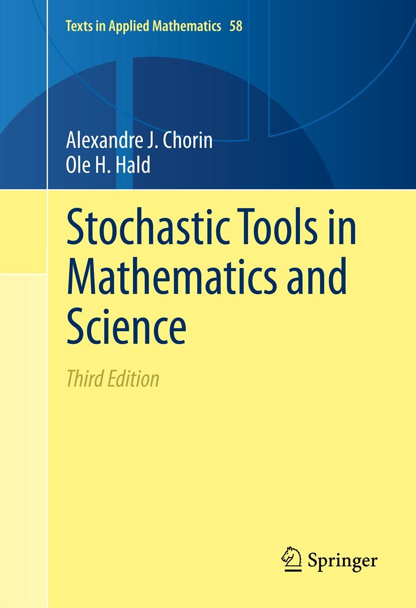 Titlebook: Stochastic Tools in Mathematics and Science; Alexandre J. Chorin,Ole H Hald Textbook 2013Latest edition Springer Science+Business Media, L Titlebook: Stochastic Tools in Mathematics and Science; Alexandre J. Chorin,Ole H Hald Textbook 2013Latest edition Springer Science+Business Media, L