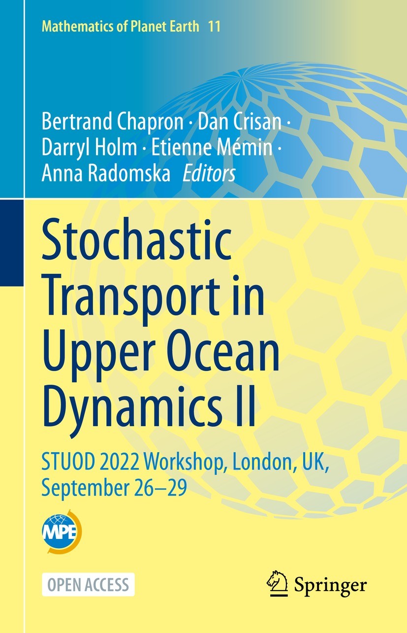 Titlebook: Stochastic Transport in Upper Ocean Dynamics II; STUOD 2022 Workshop, Bertrand Chapron,Dan Crisan,Anna Radomska Conference proceedings‘‘‘‘‘ Titlebook: Stochastic Transport in Upper Ocean Dynamics II; STUOD 2022 Workshop, Bertrand Chapron,Dan Crisan,Anna Radomska Conference proceedings‘‘‘‘‘