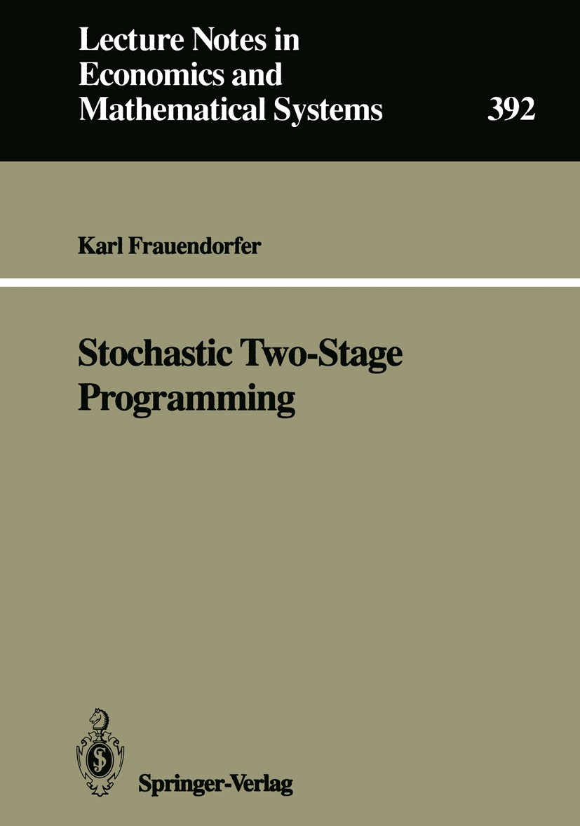 Titlebook: Stochastic Two-Stage Programming; Karl Frauendorfer Book 1992 Springer-Verlag Berlin Heidelberg 1992 Decision Theory.Stochastic Programmin Titlebook: Stochastic Two-Stage Programming; Karl Frauendorfer Book 1992 Springer-Verlag Berlin Heidelberg 1992 Decision Theory.Stochastic Programmin