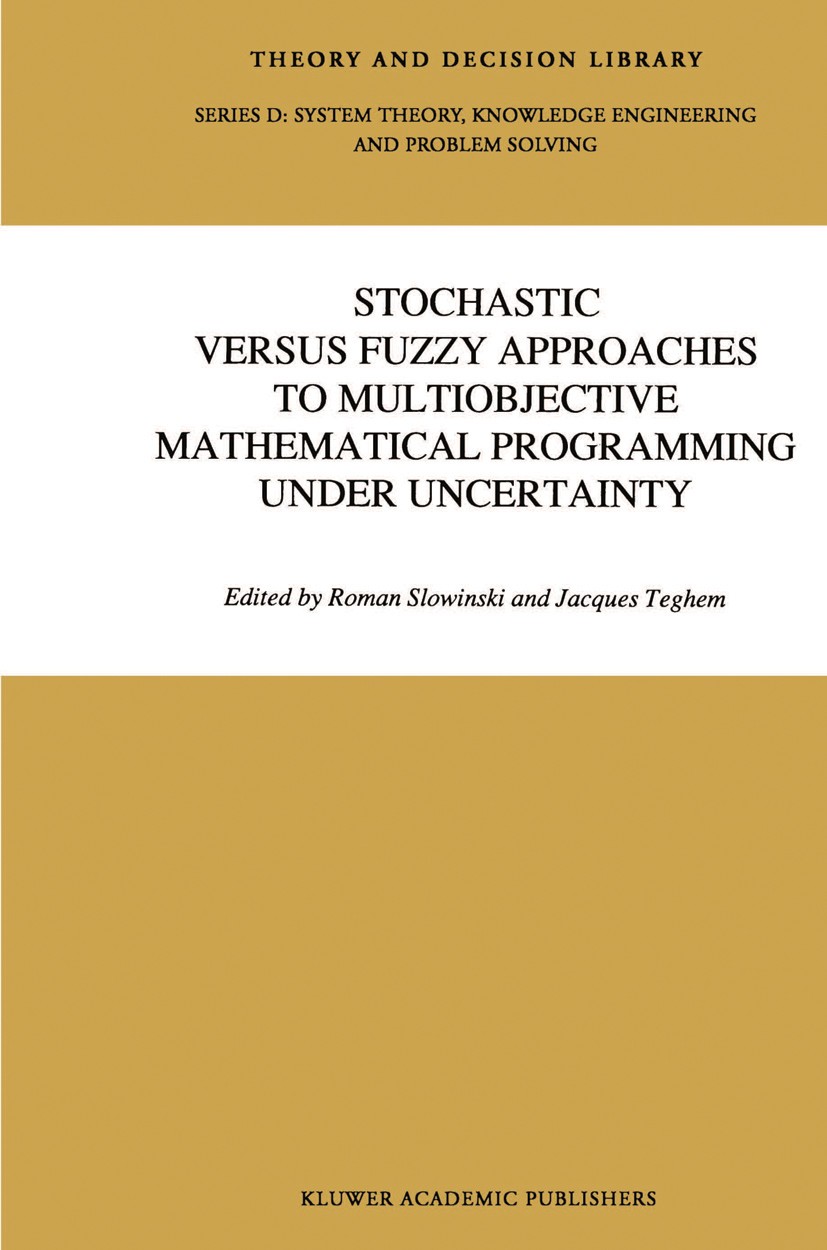 Titlebook: Stochastic Versus Fuzzy Approaches to Multiobjective Mathematical Programming under Uncertainty; Roman Slowinski,Jacques Teghem Book 1990 Titlebook: Stochastic Versus Fuzzy Approaches to Multiobjective Mathematical Programming under Uncertainty; Roman Slowinski,Jacques Teghem Book 1990