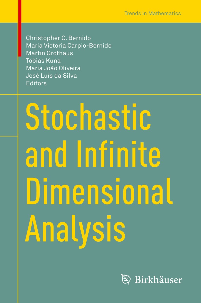 Titlebook: Stochastic and Infinite Dimensional Analysis; Christopher C. Bernido,Maria Victoria Carpio-Berni Conference proceedings 2016 Springer Inte Titlebook: Stochastic and Infinite Dimensional Analysis; Christopher C. Bernido,Maria Victoria Carpio-Berni Conference proceedings 2016 Springer Inte