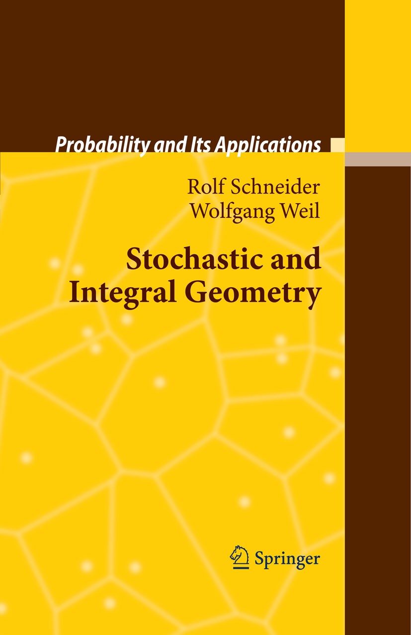 Titlebook: Stochastic and Integral Geometry; Rolf Schneider,Wolfgang Weil Book 2008 Springer-Verlag Berlin Heidelberg 2008 Geometric probability.Inte Titlebook: Stochastic and Integral Geometry; Rolf Schneider,Wolfgang Weil Book 2008 Springer-Verlag Berlin Heidelberg 2008 Geometric probability.Inte