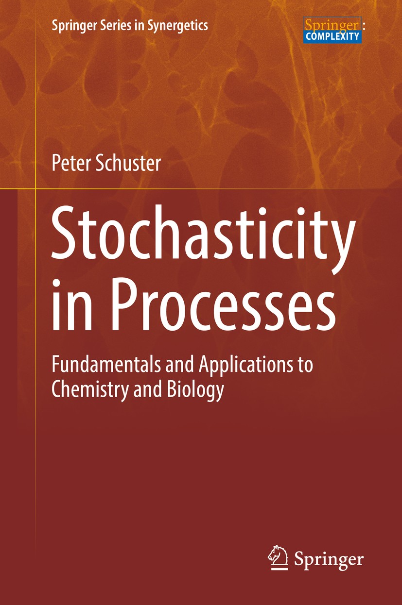 Titlebook: Stochasticity in Processes; Fundamentals and App Peter Schuster Book 2016 Springer International Publishing Switzerland 2016 Chemical React Titlebook: Stochasticity in Processes; Fundamentals and App Peter Schuster Book 2016 Springer International Publishing Switzerland 2016 Chemical React
