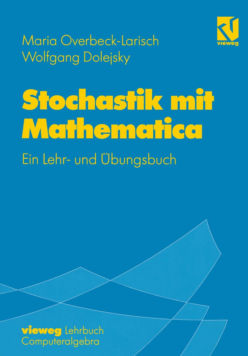 Titlebook: Stochastik mit Mathematica; Ein Lehr- und Übungs Maria Overbeck-Larisch,Wolfgang Dolejsky Textbook 1998 Springer Fachmedien Wiesbaden 1998 Titlebook: Stochastik mit Mathematica; Ein Lehr- und Übungs Maria Overbeck-Larisch,Wolfgang Dolejsky Textbook 1998 Springer Fachmedien Wiesbaden 1998