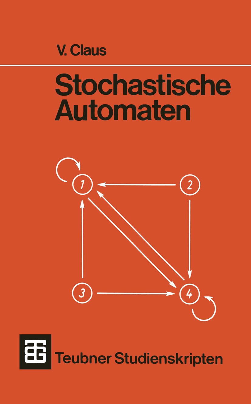 Titlebook: Stochastische Automaten; V. Claus Textbook 1971 B. G. Teubner, Stuttgart 1971 Akzeptor.Algebra.Automaten.Forschung.Konstruktion.Monoid.Moo Titlebook: Stochastische Automaten; V. Claus Textbook 1971 B. G. Teubner, Stuttgart 1971 Akzeptor.Algebra.Automaten.Forschung.Konstruktion.Monoid.Moo