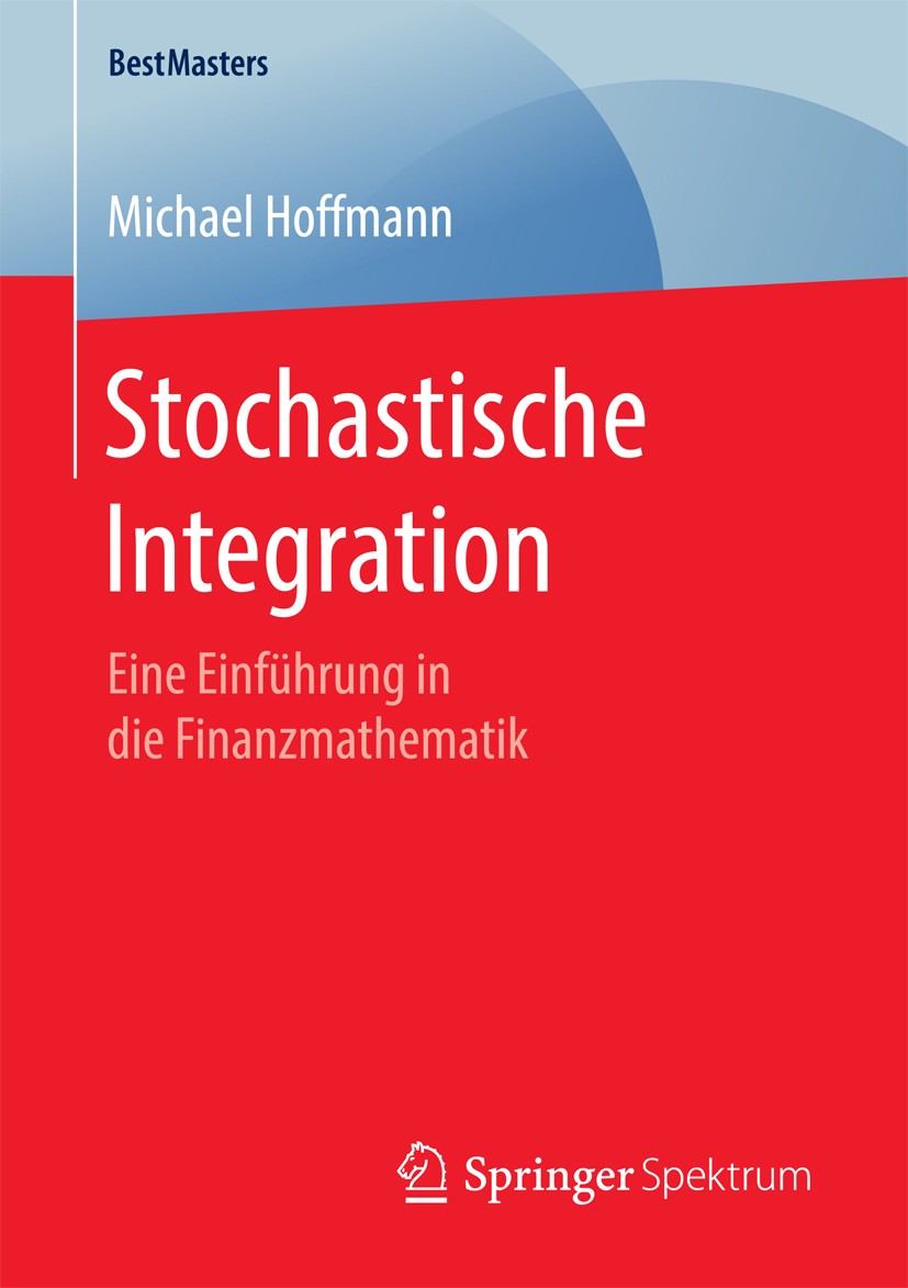 Titlebook: Stochastische Integration; Eine Einführung in d Michael Hoffmann Book 2016 Springer Fachmedien Wiesbaden 2016 Semimartingale.Quadratische V Titlebook: Stochastische Integration; Eine Einführung in d Michael Hoffmann Book 2016 Springer Fachmedien Wiesbaden 2016 Semimartingale.Quadratische V