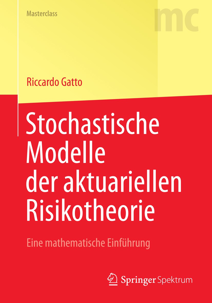 Titlebook: Stochastische Modelle der aktuariellen Risikotheorie; Eine mathematische E Riccardo Gatto Textbook 20141st edition Springer-Verlag Berlin H Titlebook: Stochastische Modelle der aktuariellen Risikotheorie; Eine mathematische E Riccardo Gatto Textbook 20141st edition Springer-Verlag Berlin H