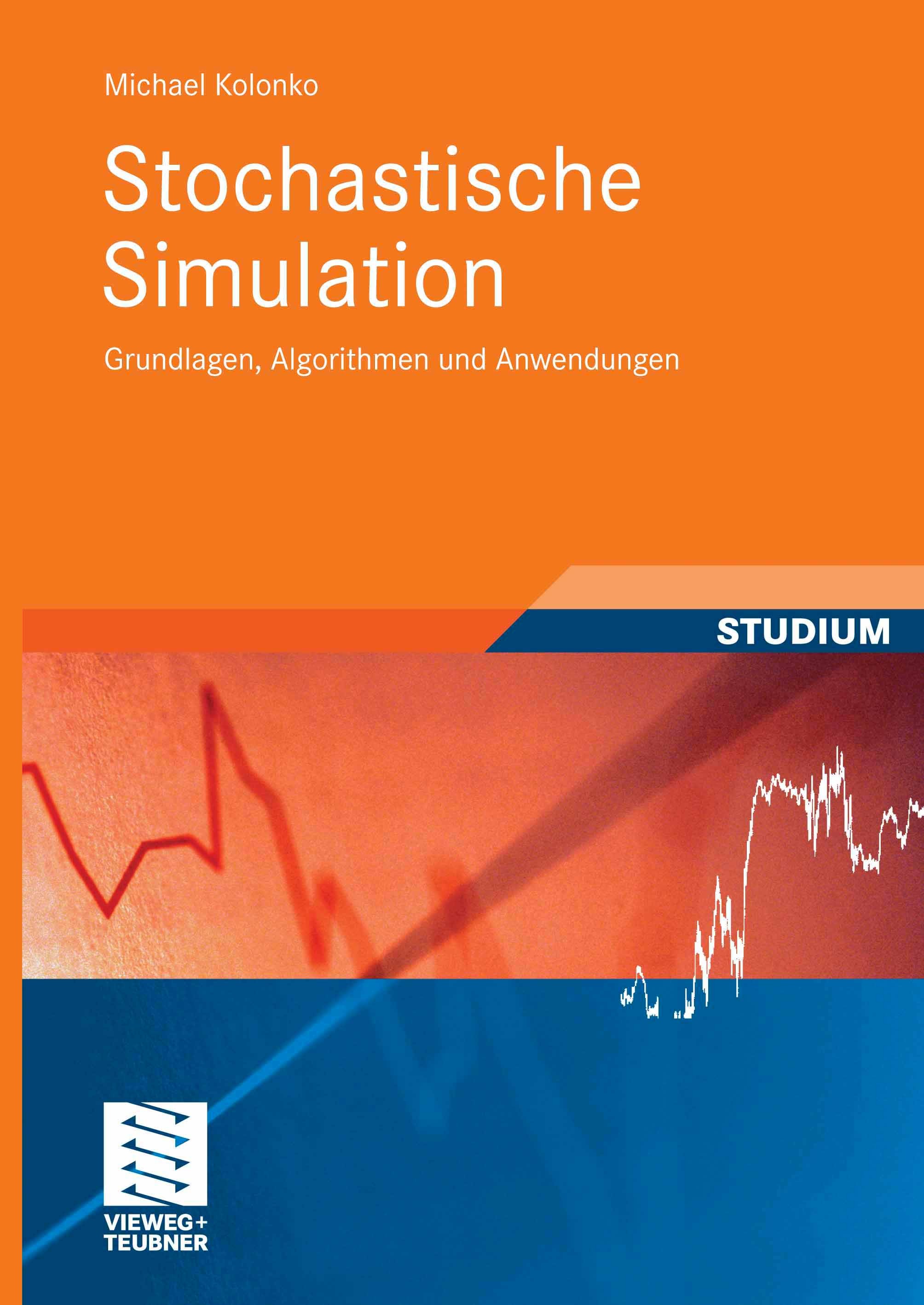 Titlebook: Stochastische Simulation; Grundlagen, Algorith Michael Kolonko Textbook 2008 Vieweg+Teubner Verlag | Springer Fachmedien Wiesbaden GmbH, Wi Titlebook: Stochastische Simulation; Grundlagen, Algorith Michael Kolonko Textbook 2008 Vieweg+Teubner Verlag | Springer Fachmedien Wiesbaden GmbH, Wi