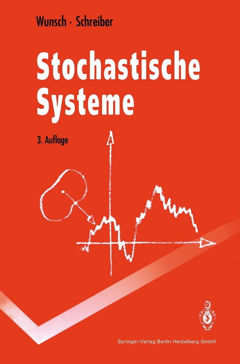 Titlebook: Stochastische Systeme; Gerhard Wunsch,Helmut Schreiber Textbook 19923rd edition Springer-Verlag Berlin Heidelberg 1992 Stochastik.Wahrsche Titlebook: Stochastische Systeme; Gerhard Wunsch,Helmut Schreiber Textbook 19923rd edition Springer-Verlag Berlin Heidelberg 1992 Stochastik.Wahrsche