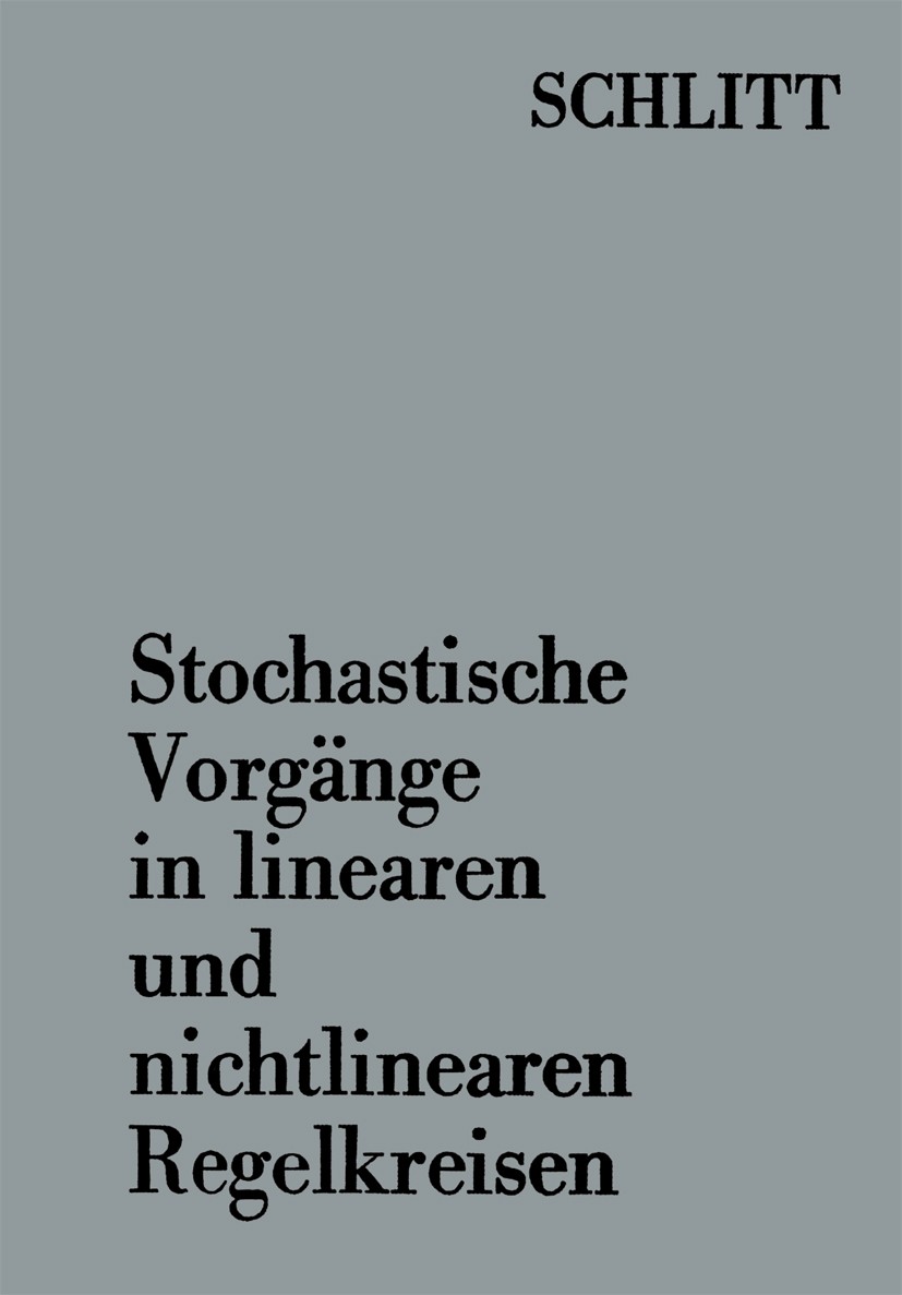 Titlebook: Stochastische Vorgänge in linearen und nichtlinearen Regelkreisen; H. Schlitt Book 1968 Springer Fachmedien Wiesbaden 1968 Einheit.Grundla Titlebook: Stochastische Vorgänge in linearen und nichtlinearen Regelkreisen; H. Schlitt Book 1968 Springer Fachmedien Wiesbaden 1968 Einheit.Grundla