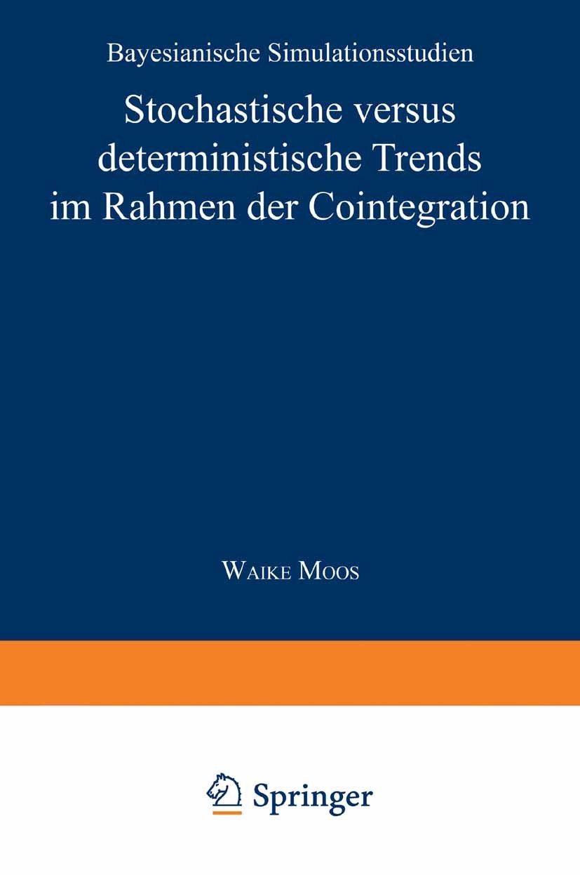 Titlebook: Stochastische versus deterministische Trends im Rahmen der Cointegration; Bayesianische Simula Waike Moos Textbook 1996 Springer Fachmedien Titlebook: Stochastische versus deterministische Trends im Rahmen der Cointegration; Bayesianische Simula Waike Moos Textbook 1996 Springer Fachmedien