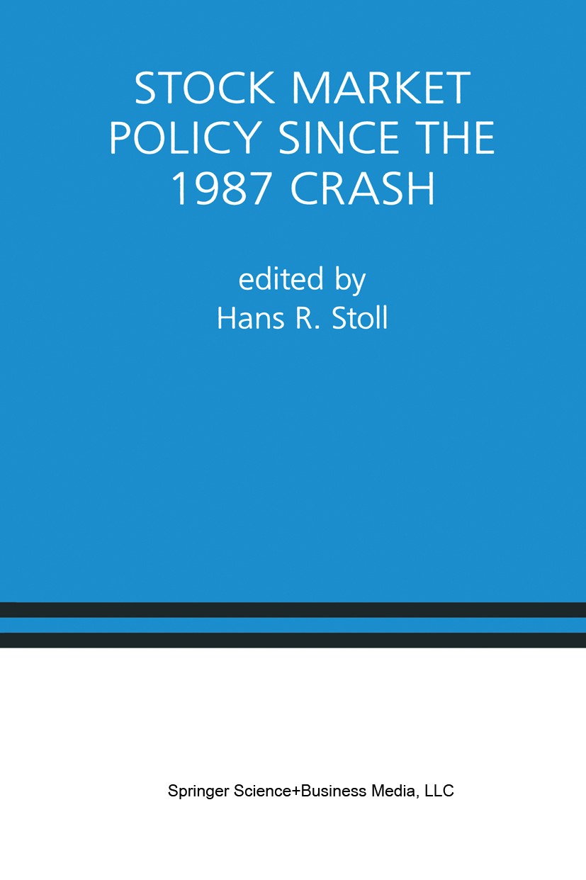 Titlebook: Stock Market Policy Since the 1987 Crash; A Special Issue of t Hans R. Stoll Book 1998 Springer Science+Business Media New York 1998 Funds. Titlebook: Stock Market Policy Since the 1987 Crash; A Special Issue of t Hans R. Stoll Book 1998 Springer Science+Business Media New York 1998 Funds.