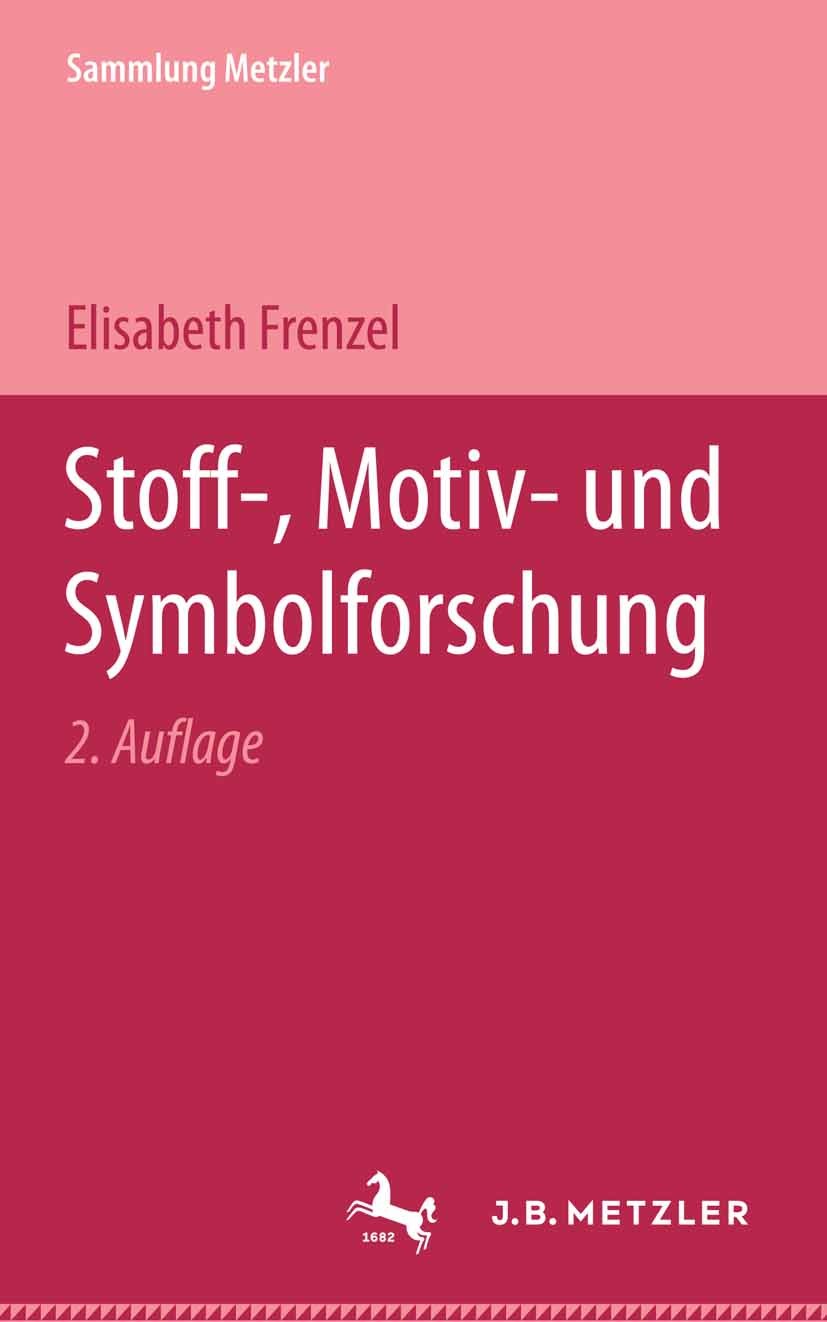 Titlebook: Stoff-, Motiv- und Symbolforschung; Elisabeth Frenzel Textbook 1963Latest edition Springer-Verlag GmbH Deutschland 1963 Titlebook: Stoff-, Motiv- und Symbolforschung; Elisabeth Frenzel Textbook 1963Latest edition Springer-Verlag GmbH Deutschland 1963