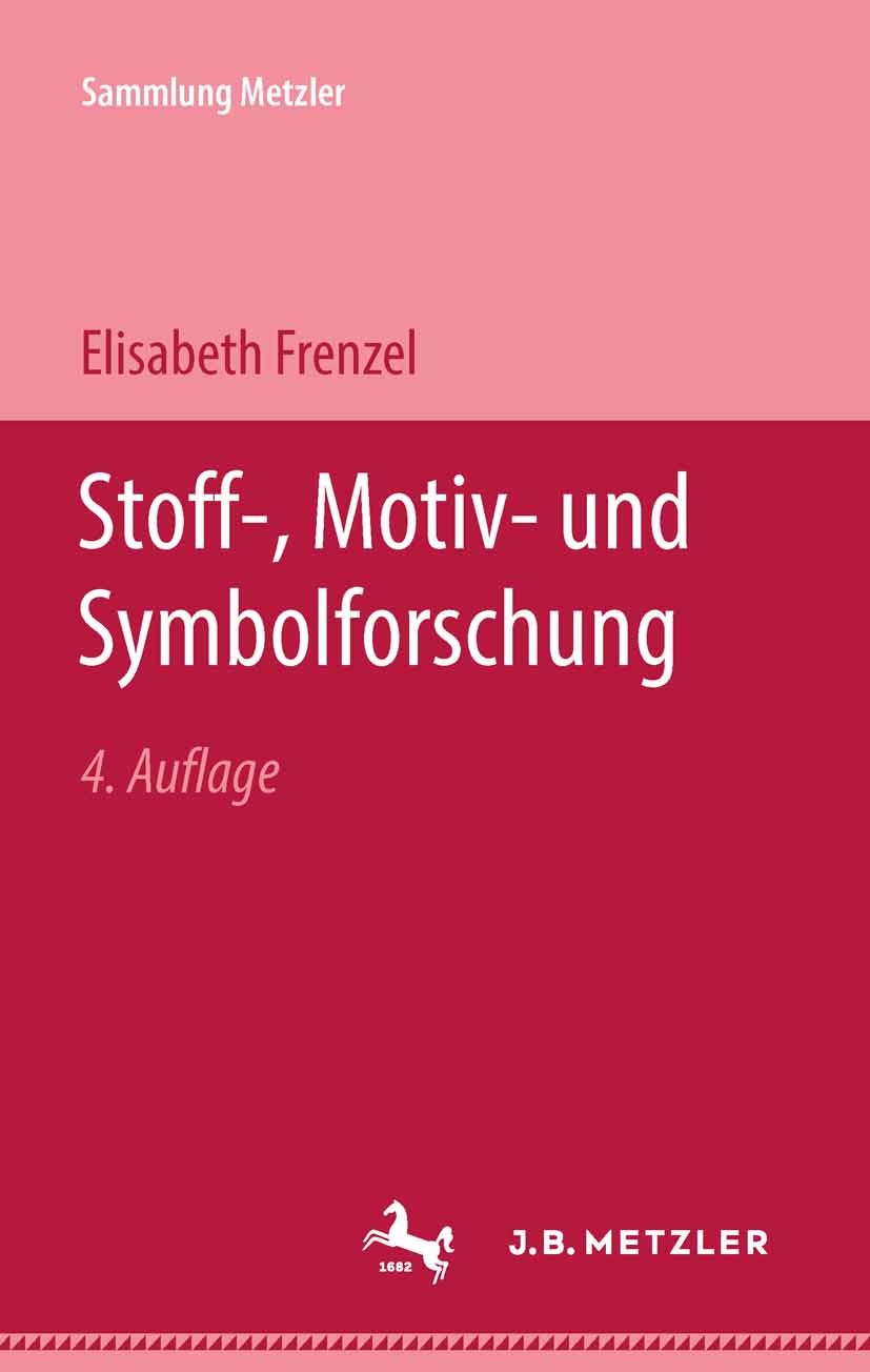 Titlebook: Stoff-, Motiv- und Symbolforschung; Elisabeth Frenzel Textbook 1978Latest edition Springer-Verlag GmbH Deutschland 1978 Titlebook: Stoff-, Motiv- und Symbolforschung; Elisabeth Frenzel Textbook 1978Latest edition Springer-Verlag GmbH Deutschland 1978