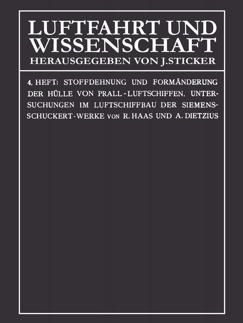 Titlebook: Stoffdehnung und Formänderung der Hülle von Prall-Luftschiffen; Untersuchungen im Lu Rudolf Haas,Alexander Dietzius Book 1913 Springer-Verl Titlebook: Stoffdehnung und Formänderung der Hülle von Prall-Luftschiffen; Untersuchungen im Lu Rudolf Haas,Alexander Dietzius Book 1913 Springer-Verl