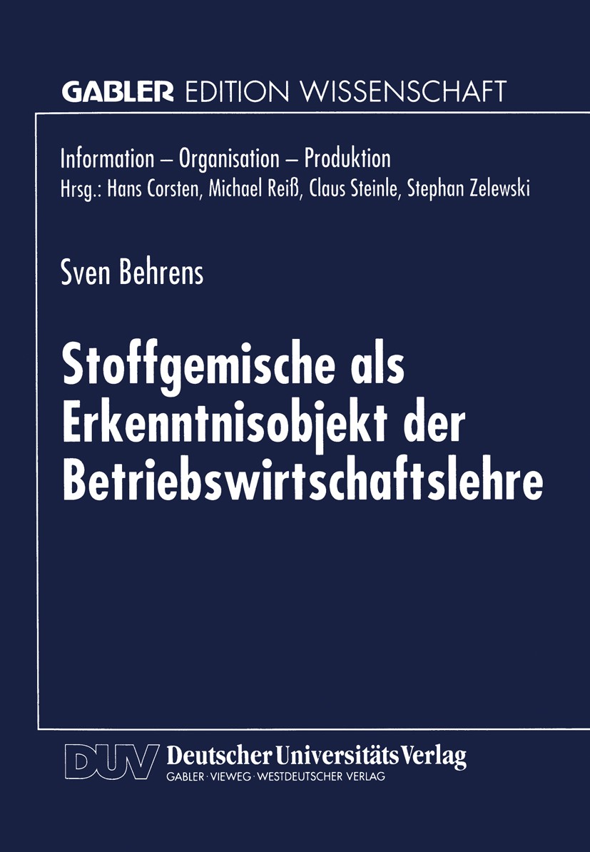 Titlebook: Stoffgemische als Erkenntnisobjekt der Betriebswirtschaftslehre; Sven Behrens Textbook 1998 Springer Fachmedien Wiesbaden 1998 Betriebswir Titlebook: Stoffgemische als Erkenntnisobjekt der Betriebswirtschaftslehre; Sven Behrens Textbook 1998 Springer Fachmedien Wiesbaden 1998 Betriebswir