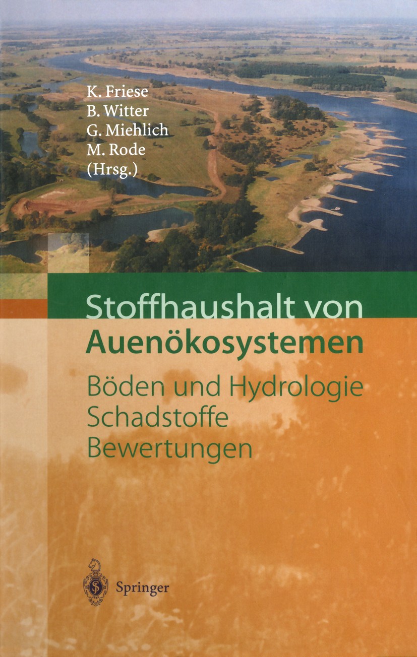 Titlebook: Stoffhaushalt von Auenökosystemen; Böden und Hydrologie Kurt Friese,Barbara Witter,Günter Miehlich Book 2000 Springer-Verlag Berlin Heidelb Titlebook: Stoffhaushalt von Auenökosystemen; Böden und Hydrologie Kurt Friese,Barbara Witter,Günter Miehlich Book 2000 Springer-Verlag Berlin Heidelb