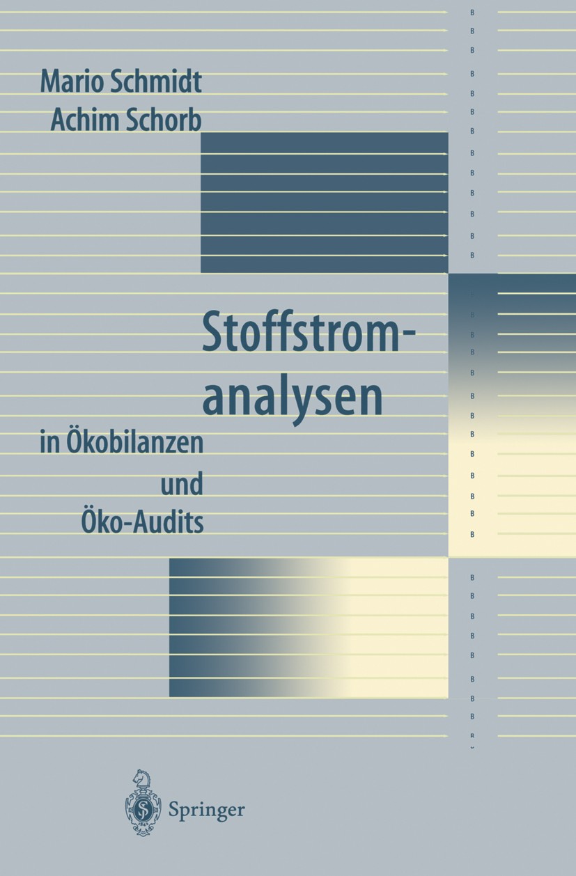 Titlebook: Stoffstromanalysen; in Ökobilanzen und Ö Mario Schmidt,Achim Schorb Book 1995 Springer-Verlag Berlin Heidelberg 1995 Betriebsökobilanz.Prod Titlebook: Stoffstromanalysen; in Ökobilanzen und Ö Mario Schmidt,Achim Schorb Book 1995 Springer-Verlag Berlin Heidelberg 1995 Betriebsökobilanz.Prod