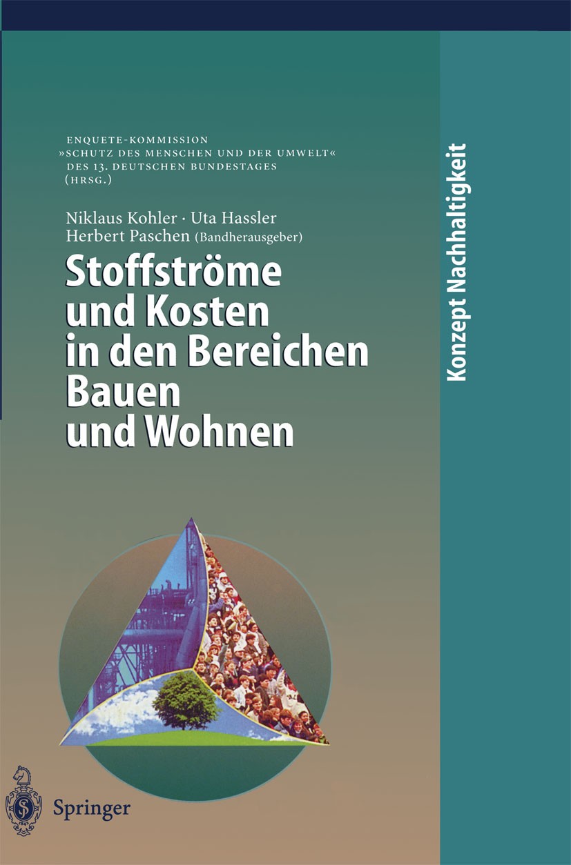 Titlebook: Stoffströme und Kosten in den Bereichen Bauen und Wohnen; Niklaus Kohler,Uta Hassler,Herbert Paschen Book 1999 Springer-Verlag Berlin Heid Titlebook: Stoffströme und Kosten in den Bereichen Bauen und Wohnen; Niklaus Kohler,Uta Hassler,Herbert Paschen Book 1999 Springer-Verlag Berlin Heid