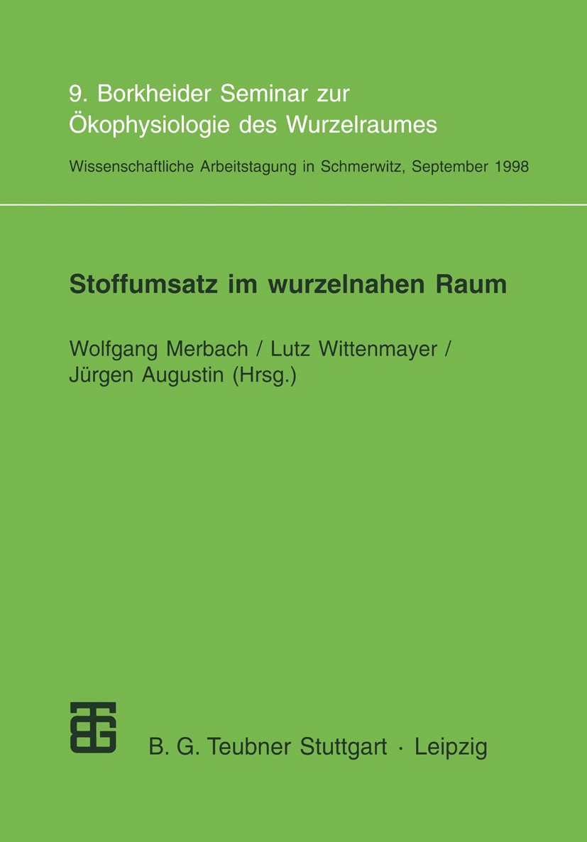 Titlebook: Stoffumsatz im wurzelnahen Raum; 9. Borkheider Semina Wolfgang Merbach (1. Vorsitzender der Deutschen Ge Textbook 1999 Springer Fachmedien Titlebook: Stoffumsatz im wurzelnahen Raum; 9. Borkheider Semina Wolfgang Merbach (1. Vorsitzender der Deutschen Ge Textbook 1999 Springer Fachmedien
