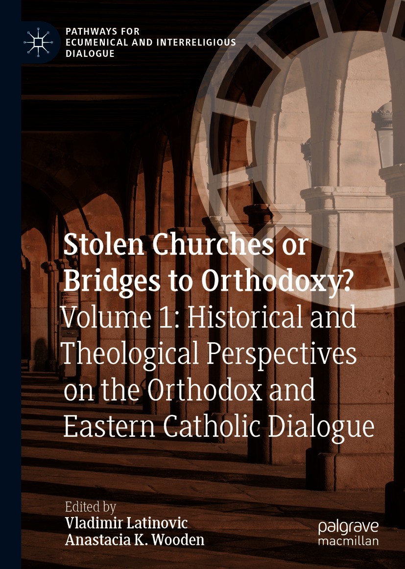 Titlebook: Stolen Churches or Bridges to Orthodoxy?; Volume 1: Historical Vladimir Latinovic,Anastacia K. Wooden Book 2021 The Editor(s) (if applicabl Titlebook: Stolen Churches or Bridges to Orthodoxy?; Volume 1: Historical Vladimir Latinovic,Anastacia K. Wooden Book 2021 The Editor(s) (if applicabl