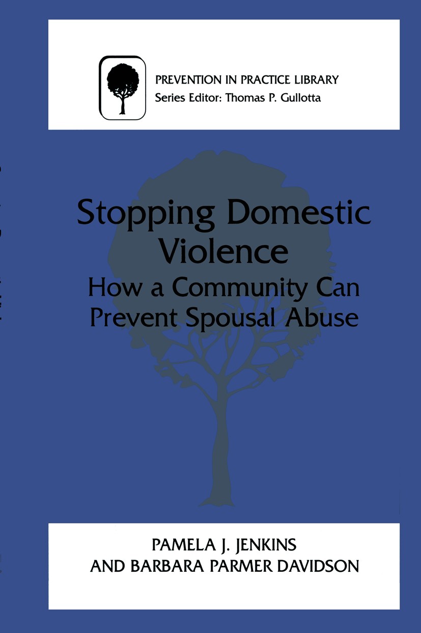 Titlebook: Stopping Domestic Violence; How a Community Can Pamela J. Jenkins,Barbara Parmer Davidson Book 2001 Springer Science+Business Media New Yo Titlebook: Stopping Domestic Violence; How a Community Can Pamela J. Jenkins,Barbara Parmer Davidson Book 2001 Springer Science+Business Media New Yo