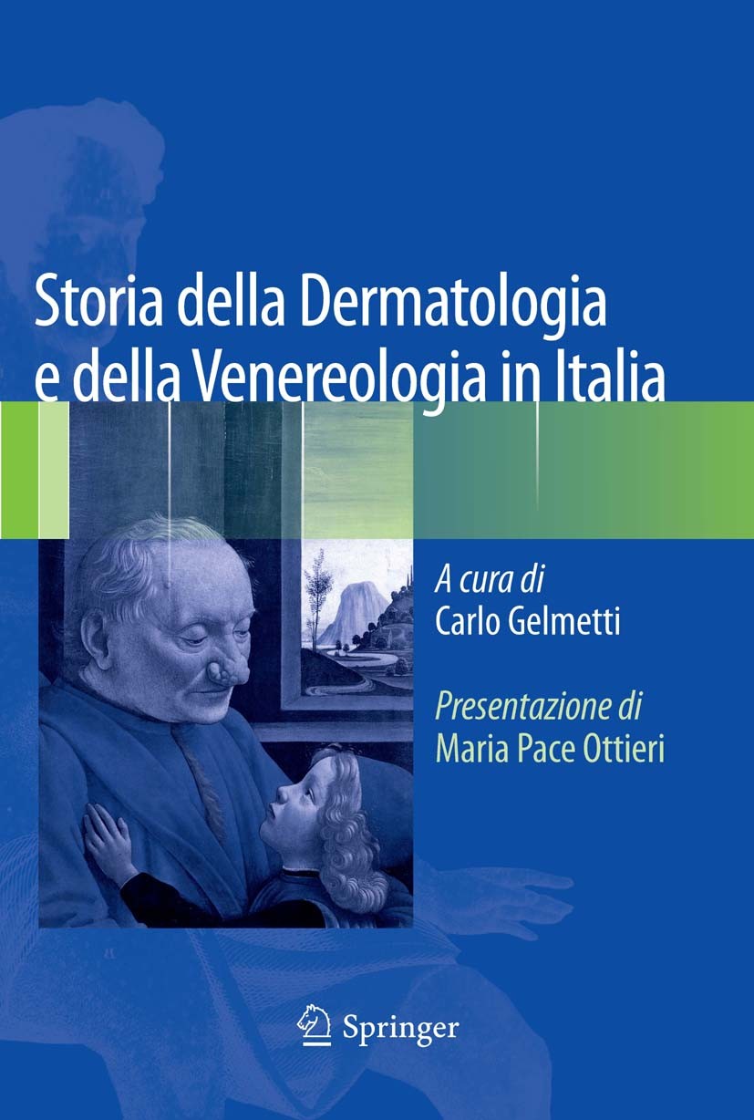 Titlebook: Storia della Dermatologia e della Venereologia in Italia; Carlo Gelmetti (Professore Ordinario, Direttore) Book 2015 Springer-Verlag Itali Titlebook: Storia della Dermatologia e della Venereologia in Italia; Carlo Gelmetti (Professore Ordinario, Direttore) Book 2015 Springer-Verlag Itali