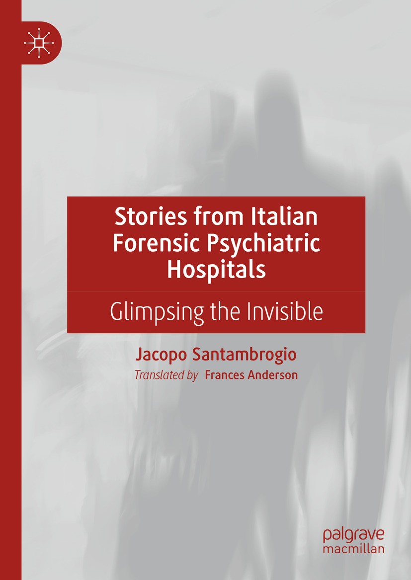 Titlebook: Stories from Italian Forensic Psychiatric Hospitals; Glimpsing the Invis Jacopo Santambrogio Book 2024 The Editor(s) (if applicable) and T Titlebook: Stories from Italian Forensic Psychiatric Hospitals; Glimpsing the Invis Jacopo Santambrogio Book 2024 The Editor(s) (if applicable) and T