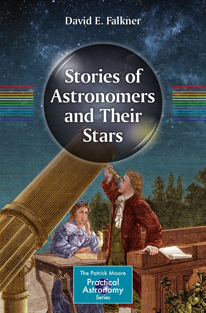 Titlebook: Stories of Astronomers and Their Stars; David E. Falkner Book 2021 Springer Nature Switzerland AG 2021 history of astronomers.astronomer b Titlebook: Stories of Astronomers and Their Stars; David E. Falkner Book 2021 Springer Nature Switzerland AG 2021 history of astronomers.astronomer b
