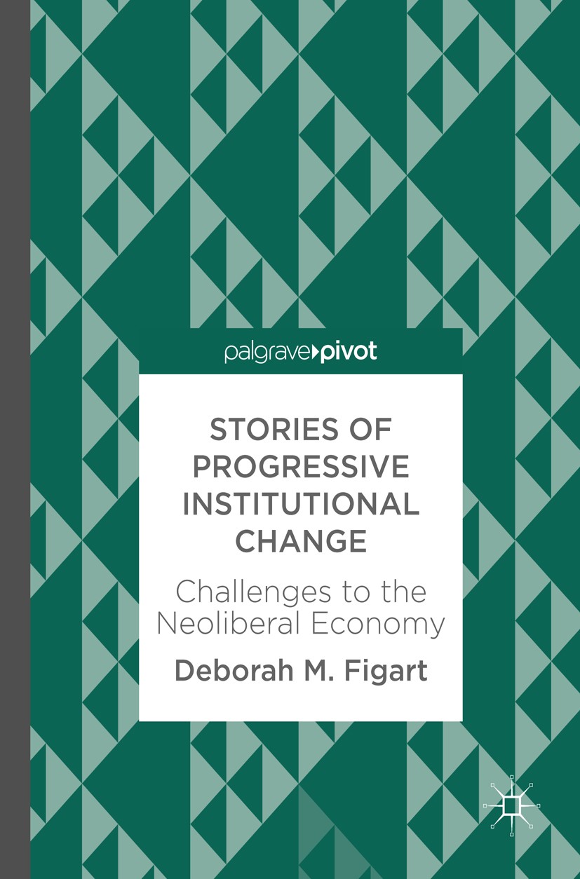 Titlebook: Stories of Progressive Institutional Change; Challenges to the Ne Deborah M. Figart Book 2017 The Editor(s) (if applicable) and The Author( Titlebook: Stories of Progressive Institutional Change; Challenges to the Ne Deborah M. Figart Book 2017 The Editor(s) (if applicable) and The Author(
