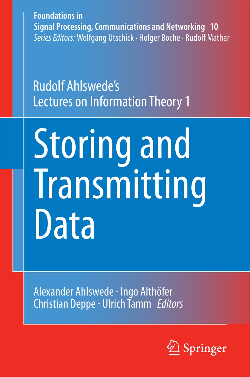 Titlebook: Storing and Transmitting Data; Rudolf Ahlswede’s Le Rudolf Ahlswede,Alexander Ahlswede,Ingo Althöfer,U Textbook 2014 Springer International Titlebook: Storing and Transmitting Data; Rudolf Ahlswede’s Le Rudolf Ahlswede,Alexander Ahlswede,Ingo Althöfer,U Textbook 2014 Springer International