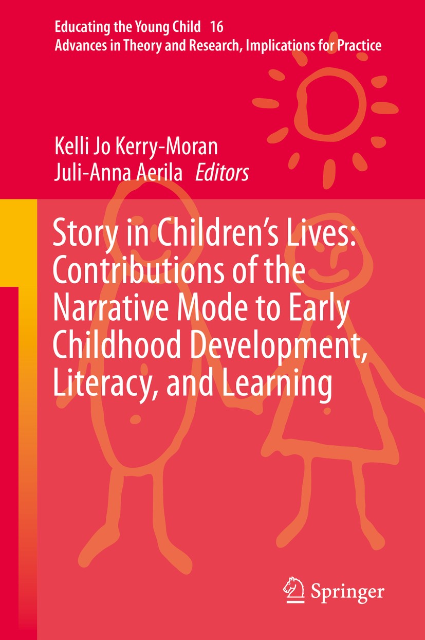 Titlebook: Story in Children‘s Lives: Contributions of the Narrative Mode to Early Childhood Development, Liter; Kelli Jo Kerry-Moran,Juli-Anna Aeril Titlebook: Story in Children‘s Lives: Contributions of the Narrative Mode to Early Childhood Development, Liter; Kelli Jo Kerry-Moran,Juli-Anna Aeril