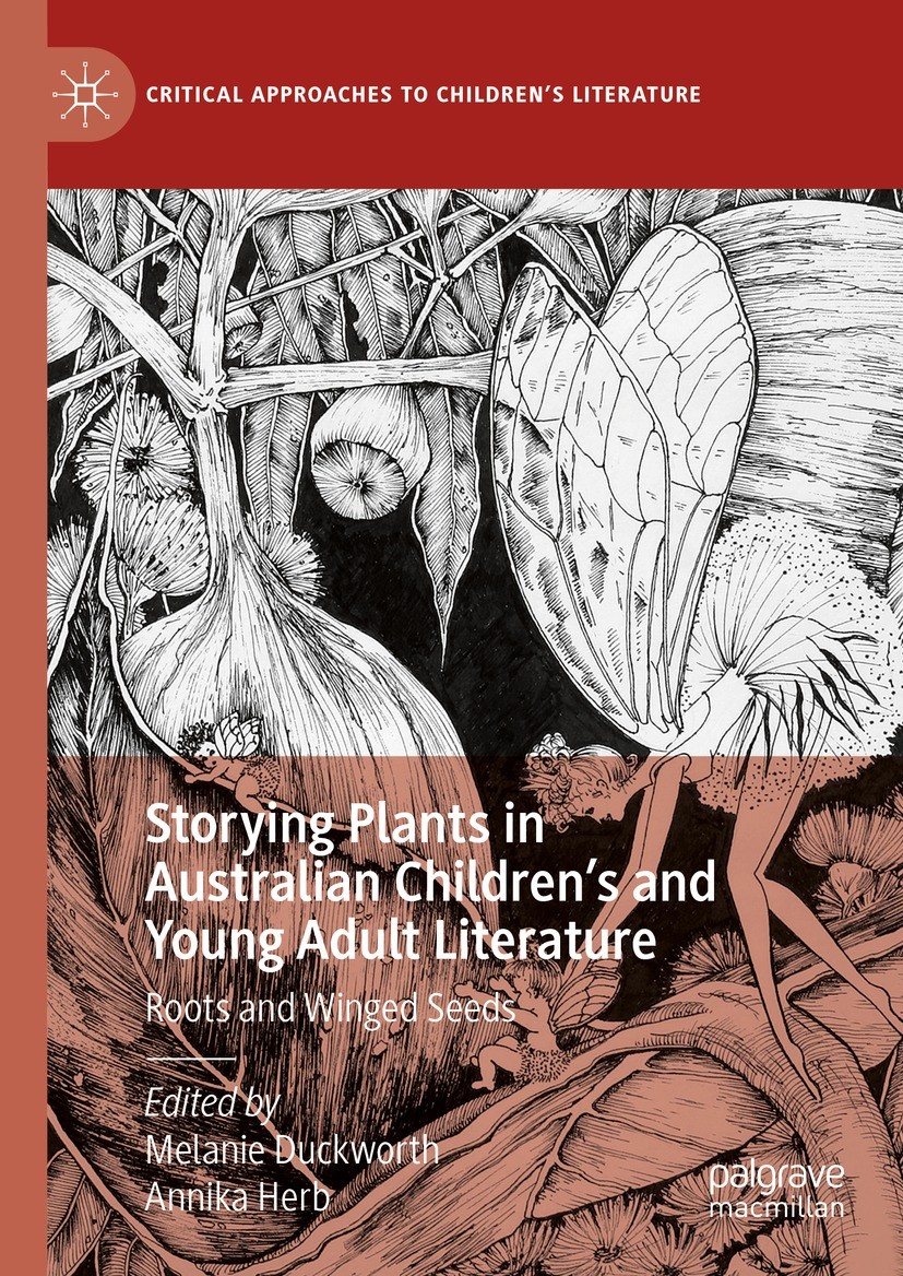 Titlebook: Storying Plants in Australian Children’s and Young Adult Literature; Roots and Winged See Melanie Duckworth,Annika Herb Book 2023 The Edito Titlebook: Storying Plants in Australian Children’s and Young Adult Literature; Roots and Winged See Melanie Duckworth,Annika Herb Book 2023 The Edito