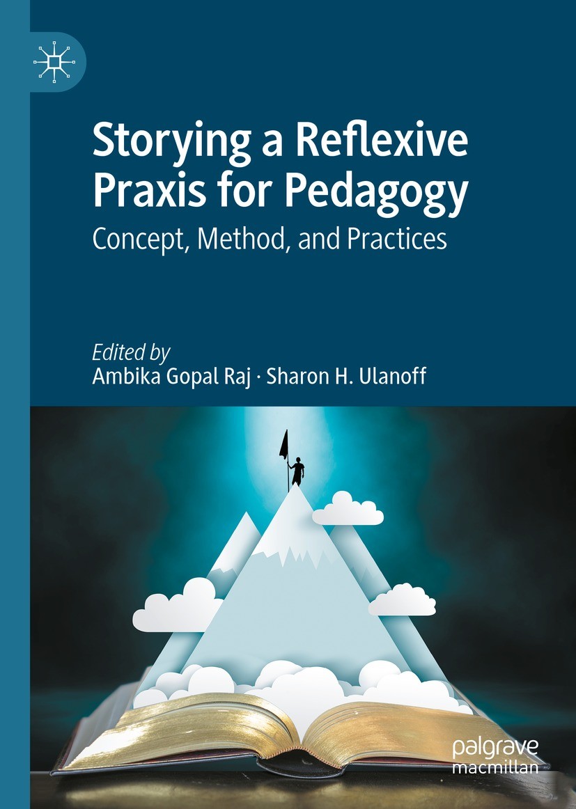 Titlebook: Storying a Reflexive Praxis for Pedagogy; Concept, Method, and Ambika Gopal Raj,Sharon H. Ulanoff Book 2022 The Editor(s) (if applicable) a Titlebook: Storying a Reflexive Praxis for Pedagogy; Concept, Method, and Ambika Gopal Raj,Sharon H. Ulanoff Book 2022 The Editor(s) (if applicable) a